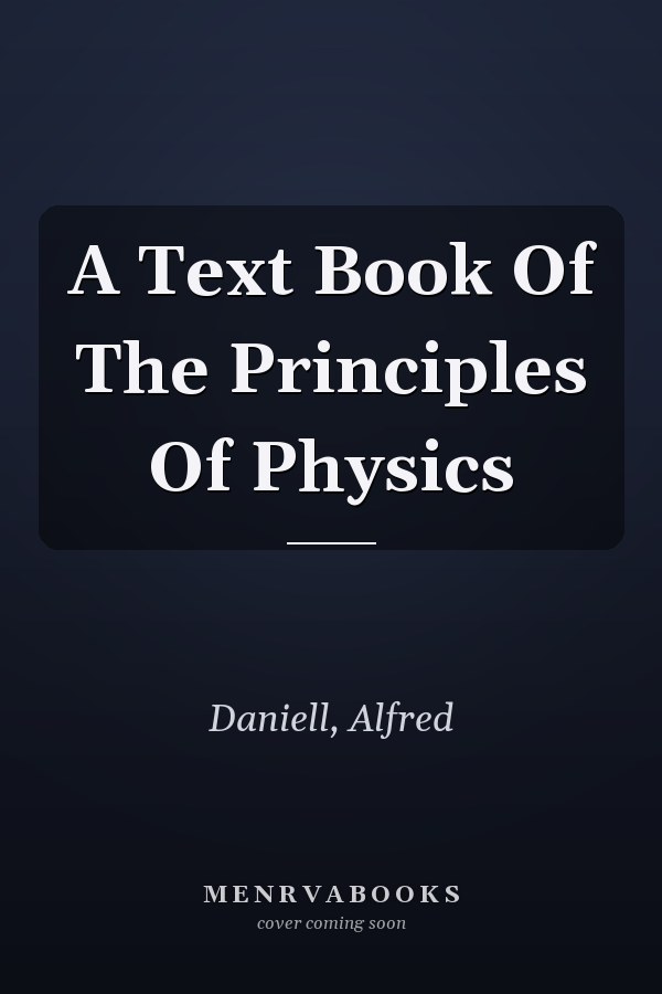 A Text Book Of The Principles Of Physics