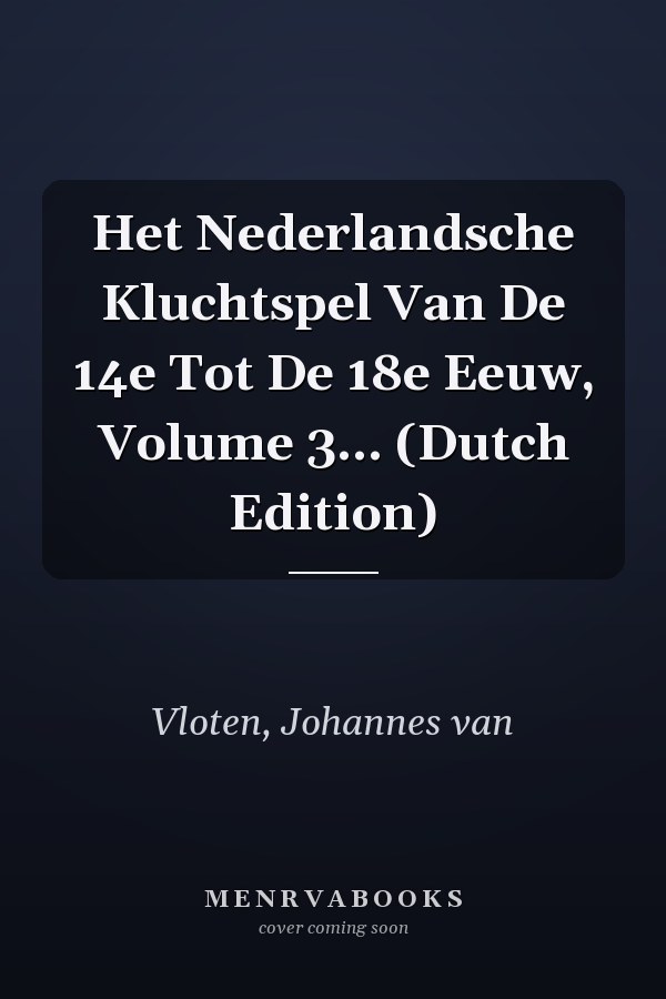 Het Nederlandsche Kluchtspel Van De 14e Tot De 18e Eeuw, Volume 3... (Dutch Edition)