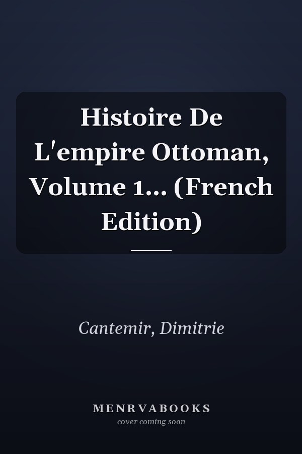 Histoire De L'empire Ottoman, Volume 1... (French Edition)