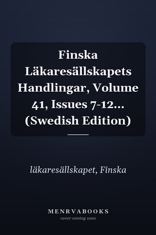 Finska Läkaresällskapets Handlingar, Volume 41, Issues 7-12... (Swedish Edition)