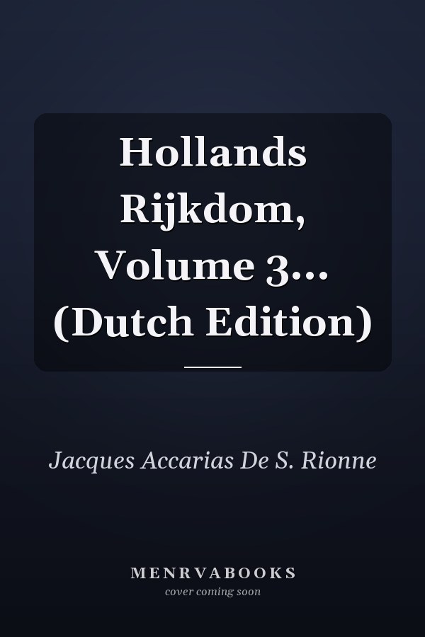 Hollands Rijkdom, Volume 3... (Dutch Edition)
