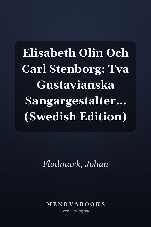 Elisabeth Olin Och Carl Stenborg: Tva Gustavianska Sangargestalter... (Swedish Edition)