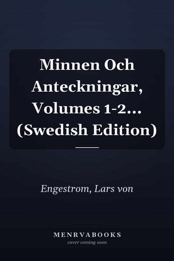 Minnen Och Anteckningar, Volumes 1-2... (Swedish Edition)