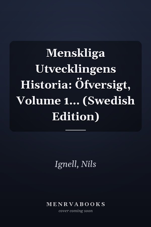 Menskliga Utvecklingens Historia: Öfversigt, Volume 1... (Swedish Edition)