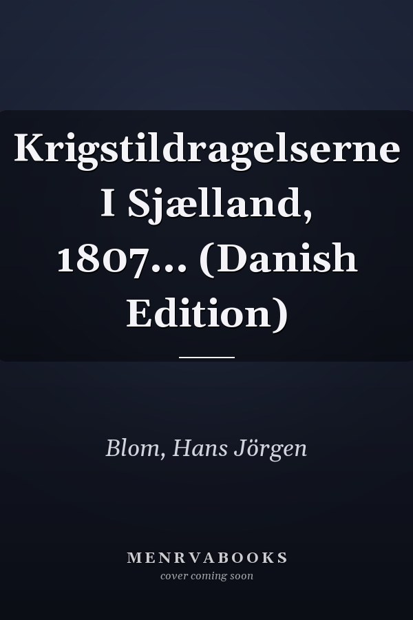 Krigstildragelserne I Sjælland, 1807... (Danish Edition)