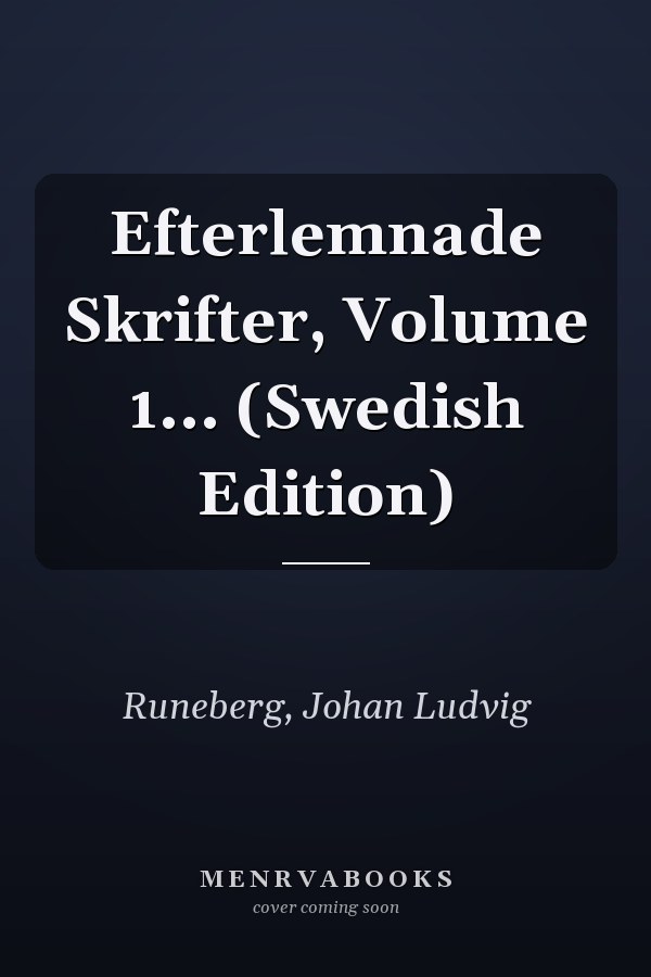 Efterlemnade Skrifter, Volume 1... (Swedish Edition)
