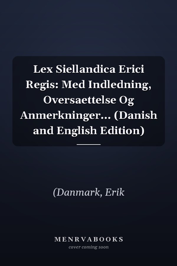 Lex Siellandica Erici Regis: Med Indledning, Oversaettelse Og Anmerkninger... (Danish and English Edition)