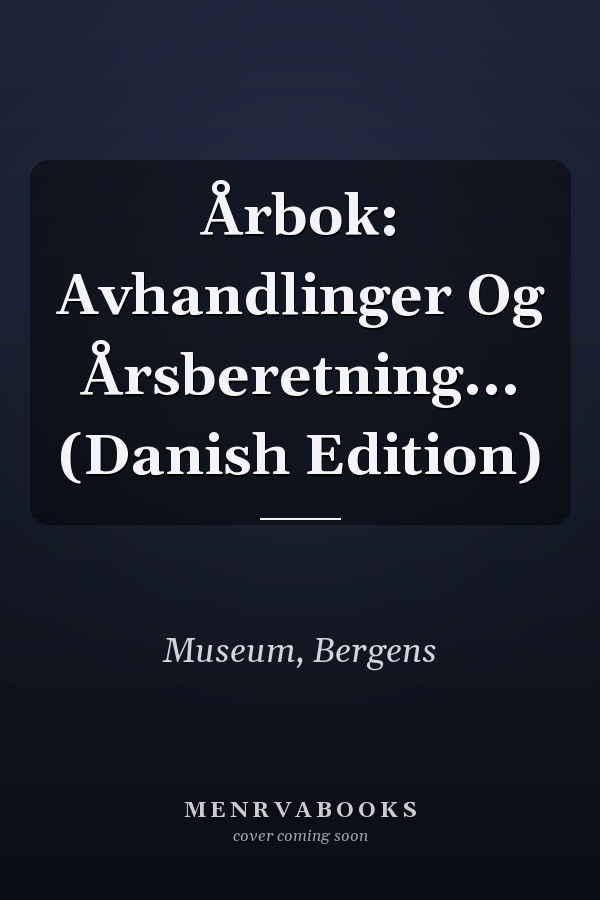 Årbok: Avhandlinger Og Årsberetning... (Danish Edition)