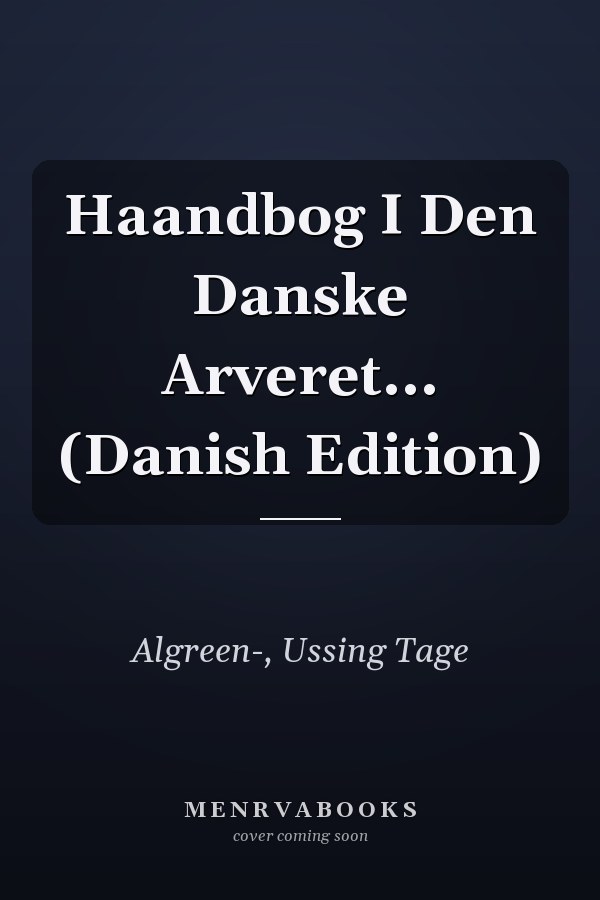 Haandbog I Den Danske Arveret... (Danish Edition)