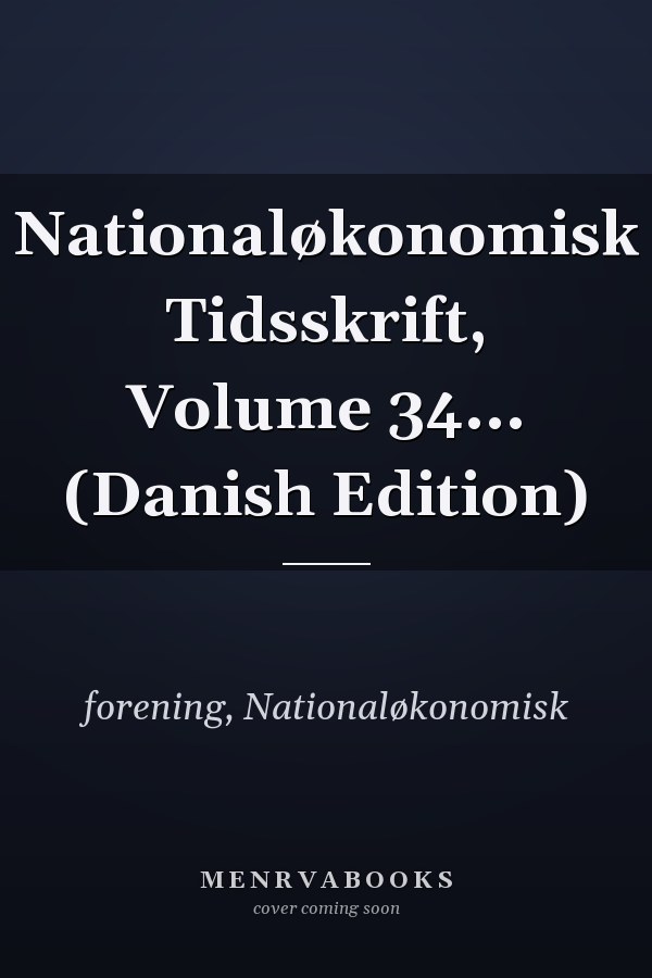 Nationaløkonomisk Tidsskrift, Volume 34... (Danish Edition)