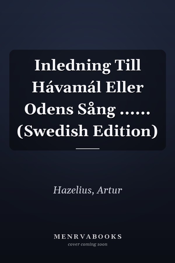 Inledning Till Hávamál Eller Odens Sång ...... (Swedish Edition)