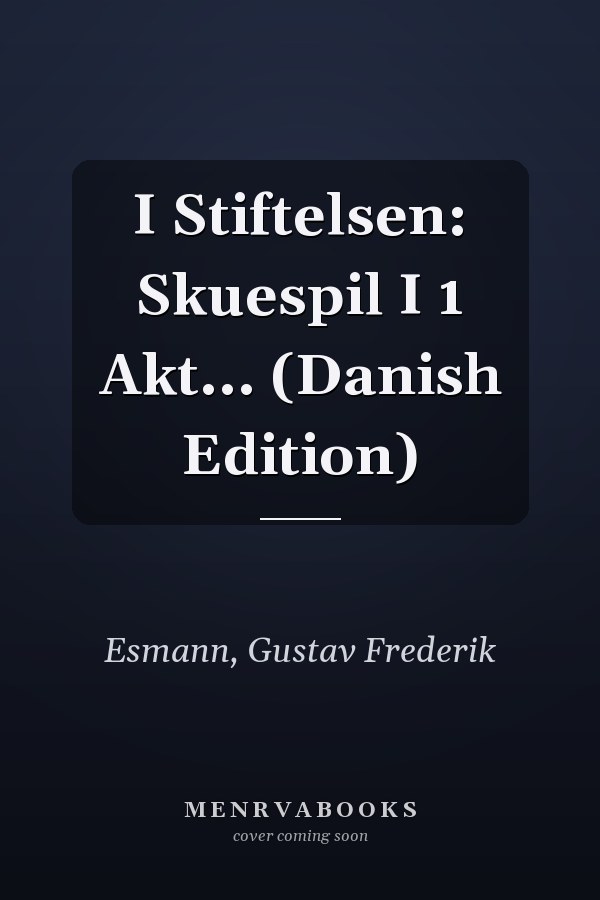 I Stiftelsen: Skuespil I 1 Akt... (Danish Edition)
