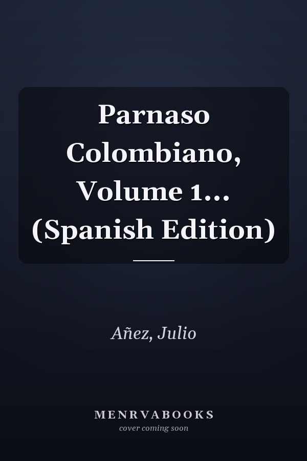 Parnaso Colombiano, Volume 1... (Spanish Edition)