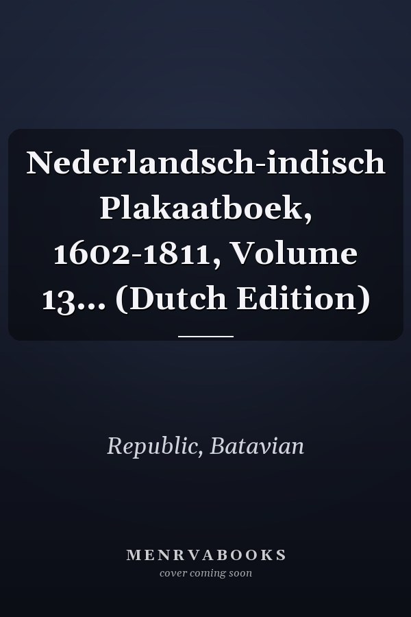 Nederlandsch-indisch Plakaatboek, 1602-1811, Volume 13... (Dutch Edition)