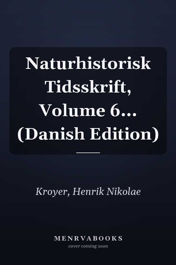 Naturhistorisk Tidsskrift, Volume 6... (Danish Edition)