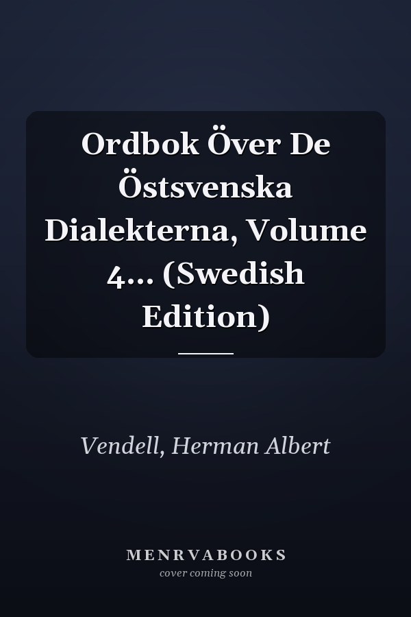 Ordbok Över De Östsvenska Dialekterna, Volume 4... (Swedish Edition)