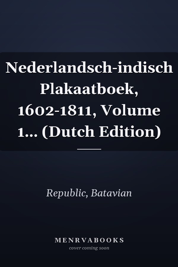 Nederlandsch-indisch Plakaatboek, 1602-1811, Volume 1... (Dutch Edition)