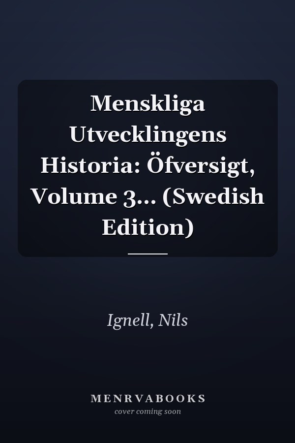 Menskliga Utvecklingens Historia: Öfversigt, Volume 3... (Swedish Edition)