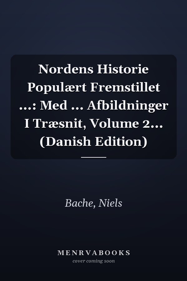 Nordens Historie Populært Fremstillet ...: Med ... Afbildninger I Træsnit, Volume 2... (Danish Edition)