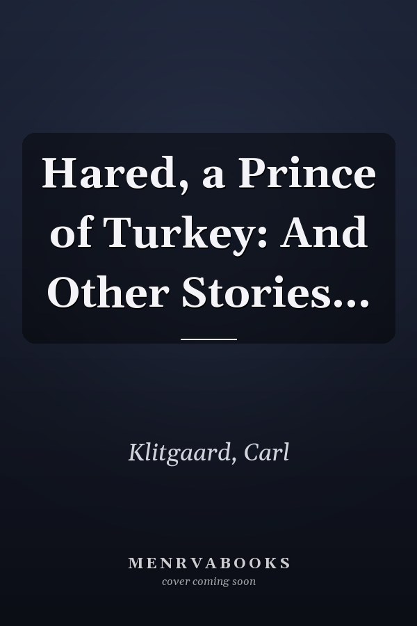 Hared, a Prince of Turkey: And Other Stories...