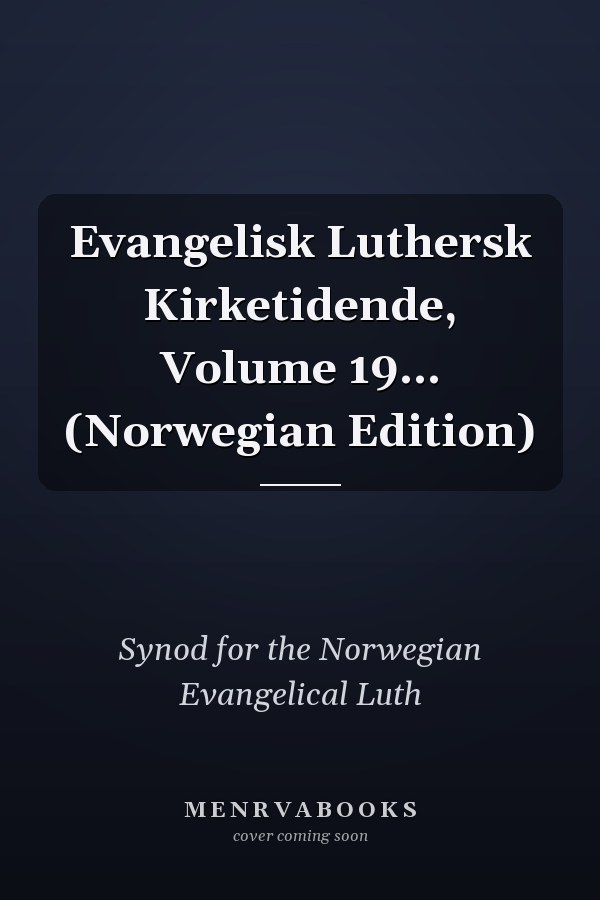 Evangelisk Luthersk Kirketidende, Volume 19... (Norwegian Edition)