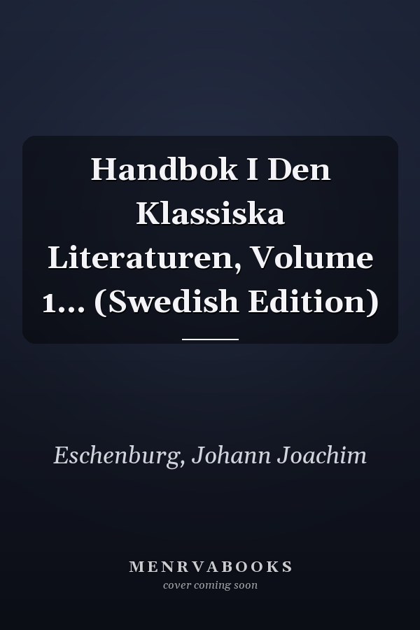 Handbok I Den Klassiska Literaturen, Volume 1... (Swedish Edition)