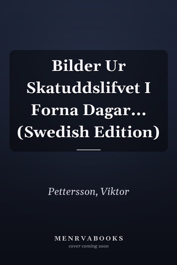 Bilder Ur Skatuddslifvet I Forna Dagar... (Swedish Edition)