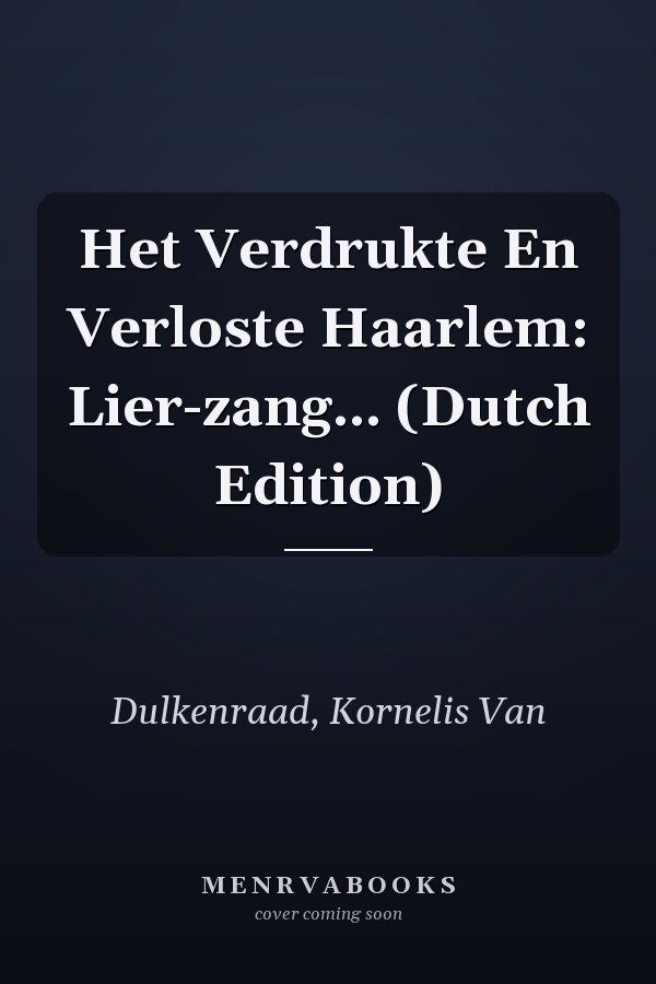 Het Verdrukte En Verloste Haarlem: Lier-zang... (Dutch Edition)