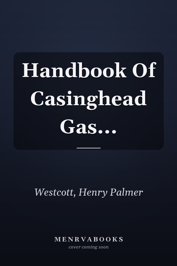 Handbook Of Casinghead Gas...
