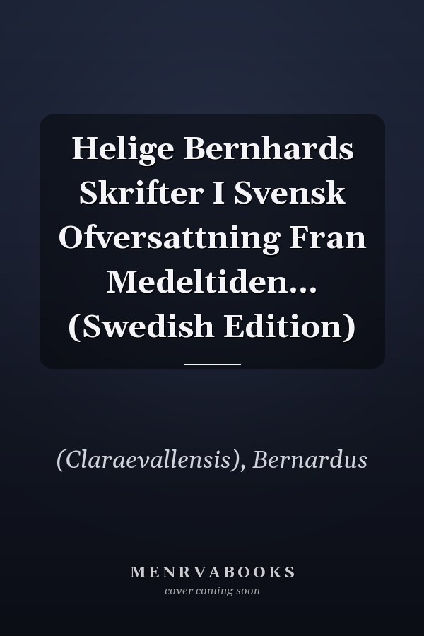 Helige Bernhards Skrifter I Svensk Ofversattning Fran Medeltiden... (Swedish Edition)