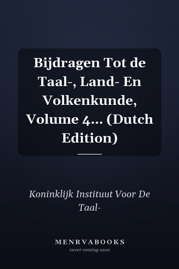 Bijdragen Tot de Taal-, Land- En Volkenkunde, Volume 4... (Dutch Edition)