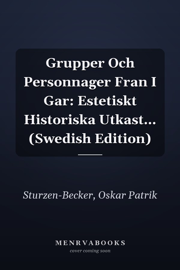 Grupper Och Personnager Fran I Gar: Estetiskt Historiska Utkast... (Swedish Edition)