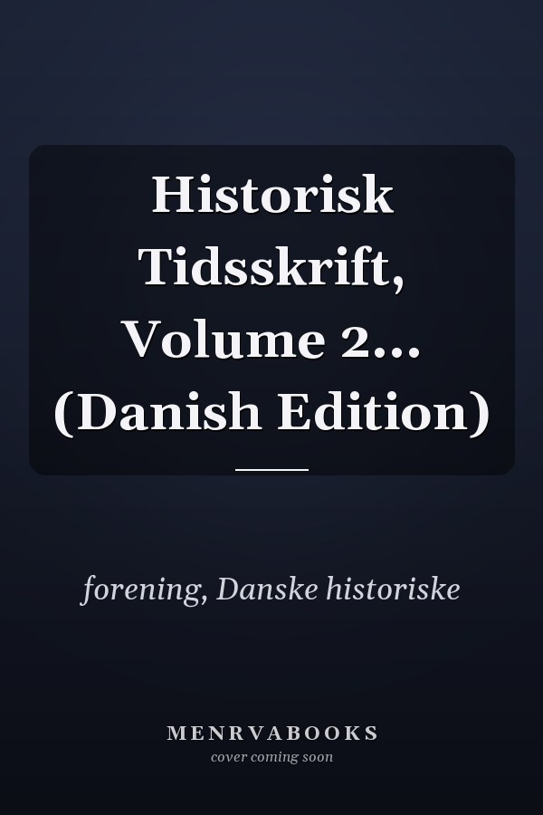 Historisk Tidsskrift, Volume 2... (Danish Edition)