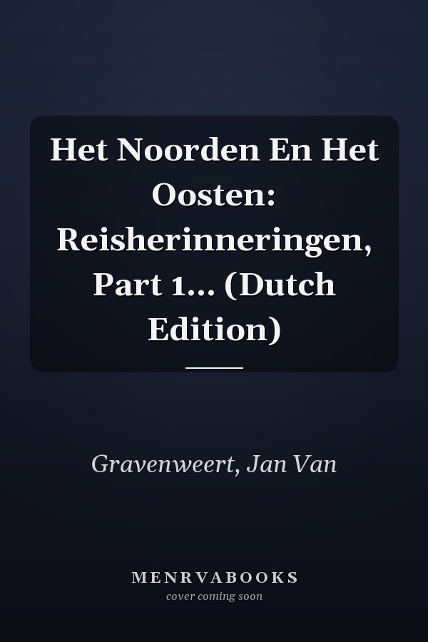 Het Noorden En Het Oosten: Reisherinneringen, Part 1... (Dutch Edition)