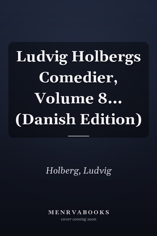 Ludvig Holbergs Comedier, Volume 8... (Danish Edition)