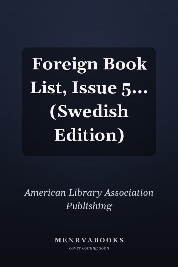 Foreign Book List, Issue 5... (Swedish Edition)