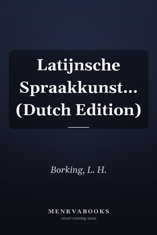 Latijnsche Spraakkunst... (Dutch Edition)