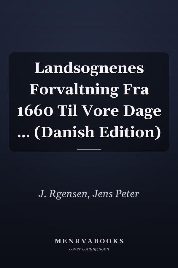 Landsognenes Forvaltning Fra 1660 Til Vore Dage ... (Danish Edition)