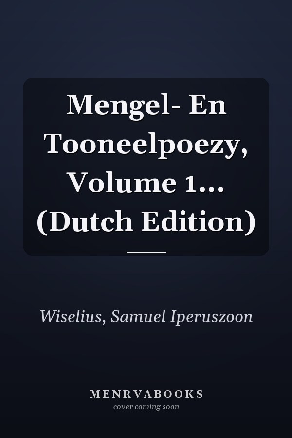 Mengel- En Tooneelpoezy, Volume 1... (Dutch Edition)