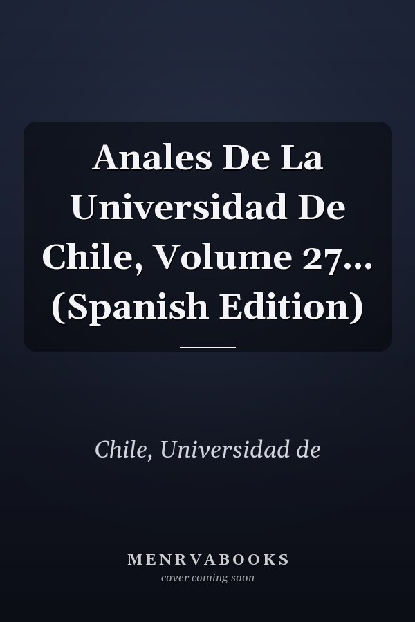 Anales De La Universidad De Chile, Volume 27... (Spanish Edition)