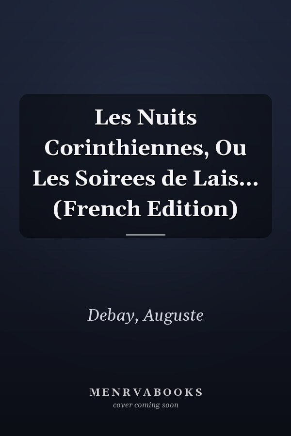Les Nuits Corinthiennes, Ou Les Soirees de Lais... (French Edition)
