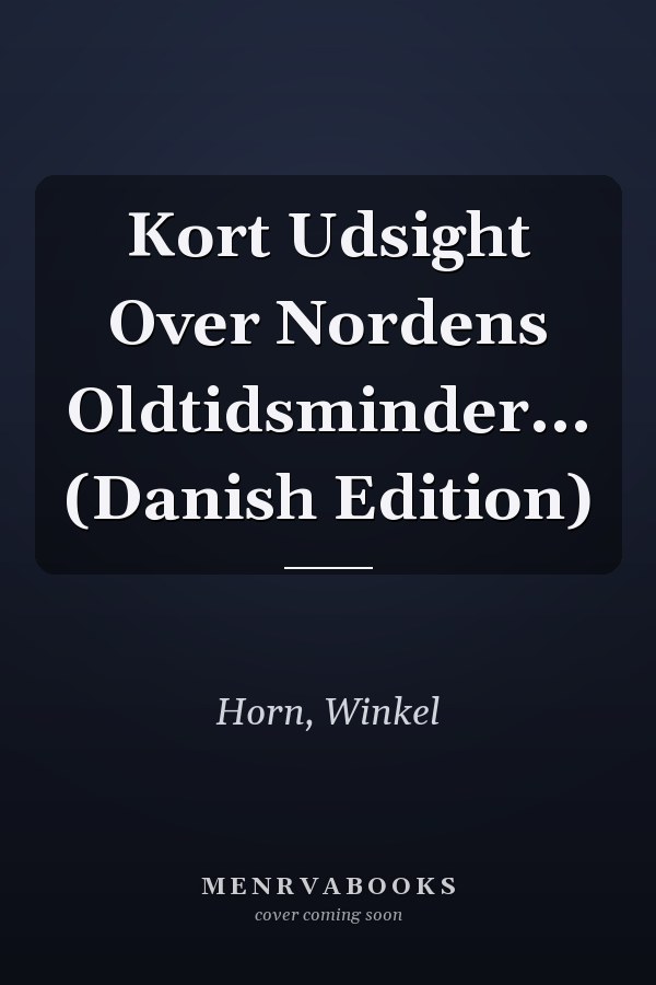 Kort Udsight Over Nordens Oldtidsminder... (Danish Edition)