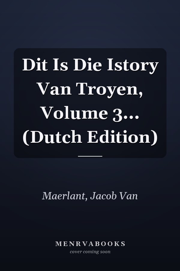 Dit Is Die Istory Van Troyen, Volume 3... (Dutch Edition)