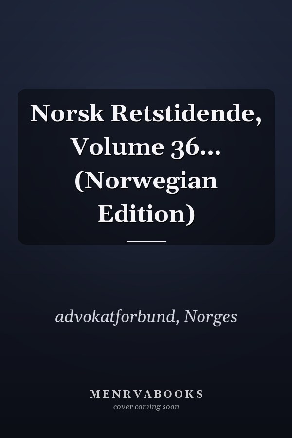 Norsk Retstidende, Volume 36... (Norwegian Edition)
