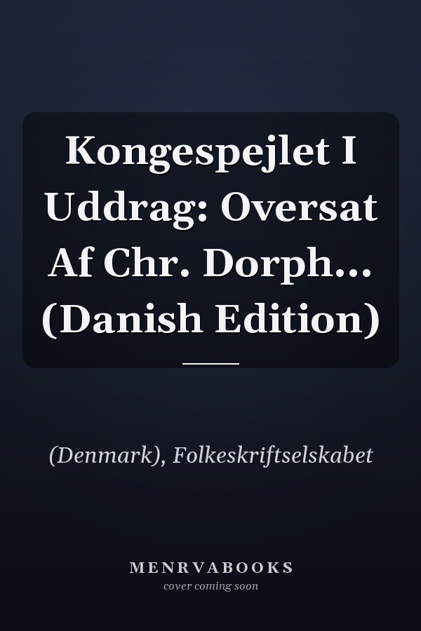Kongespejlet I Uddrag: Oversat Af Chr. Dorph... (Danish Edition)