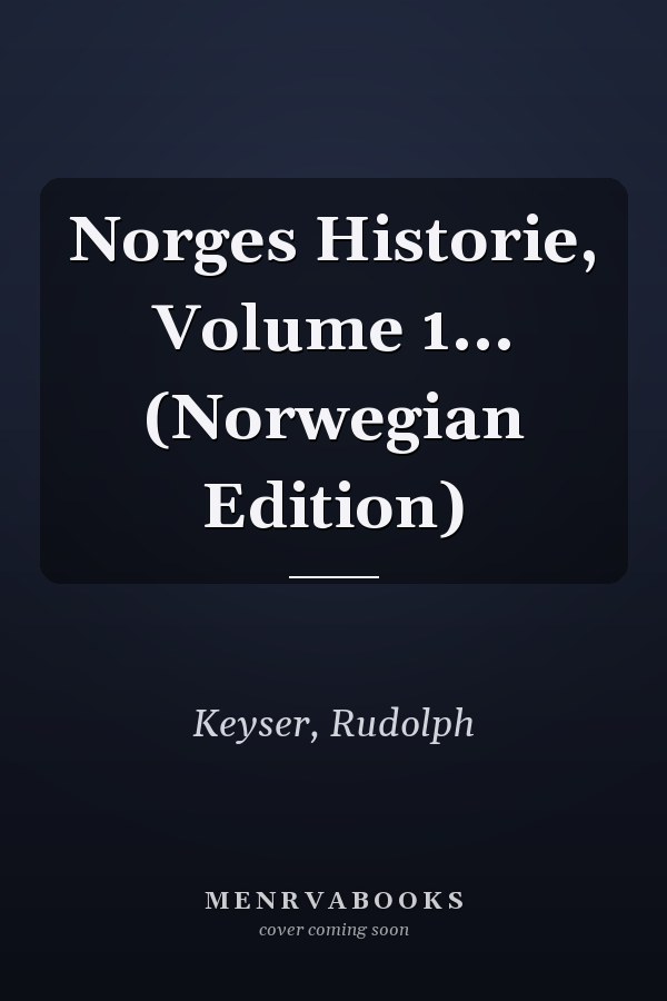 Norges Historie, Volume 1... (Norwegian Edition)