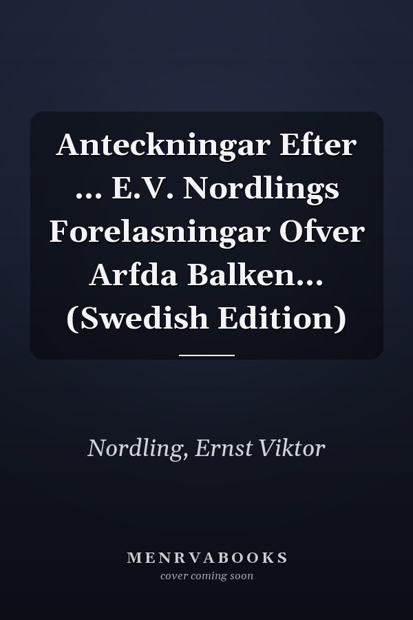 Anteckningar Efter ... E.V. Nordlings Forelasningar Ofver Arfda Balken... (Swedish Edition)