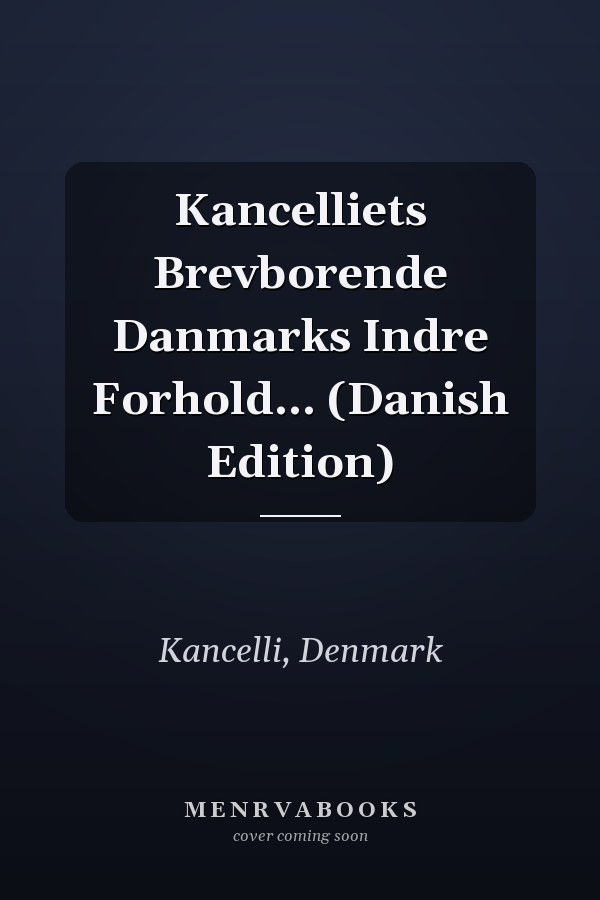 Kancelliets Brevborende Danmarks Indre Forhold... (Danish Edition)