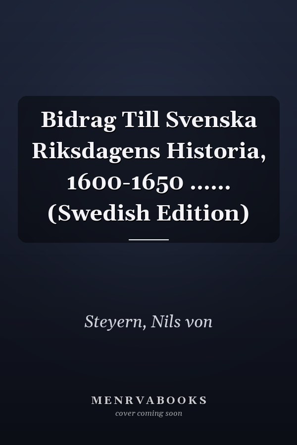Bidrag Till Svenska Riksdagens Historia, 1600-1650 ...... (Swedish Edition)
