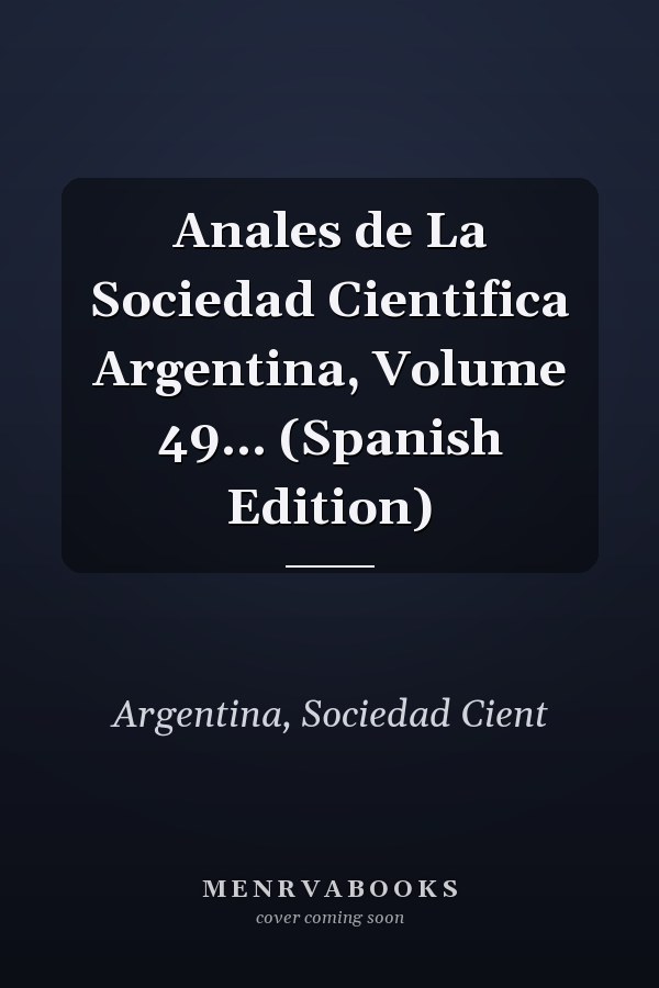 Anales de La Sociedad Cientifica Argentina, Volume 49... (Spanish Edition)
